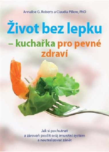 ivot bez lepku - kuchaka pro pevn zdrav - Annalise G. Roberts; Claudia Pillow