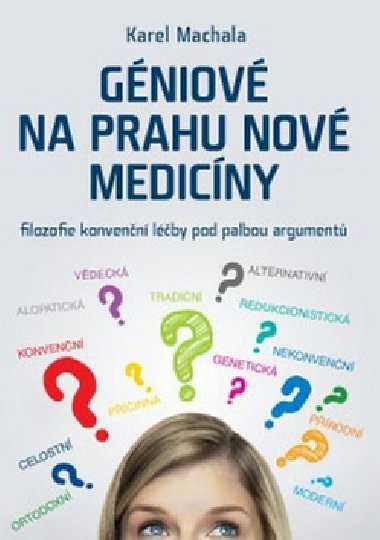 Géniové na prahu nové medicíny - filozofie konvenční léčby - Karel Machala
