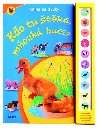 Kdo tu tk, mouk, bu? - Kniha se zvuky - Junior