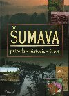 Šumava - příroda, historie, život - Zavřel Petr, Anděra Miloš