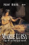 Marie luisa. napoleon byl jej osud - Franz Herre