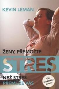 Ženy, přemožte stres než stres přemůže vás - Kevin Leman