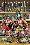 Gladitoi a koloseum - Nick Saunders