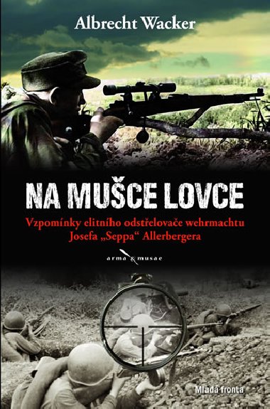 Na muce lovce - Vzpomnky elitnho odstelovae wehrmachtu Josefa Seppa Allerbergera - Albrecht Wacker