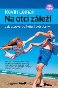Na otci zle - jak otcov ovlivuj sv dcery - Kevin Leman