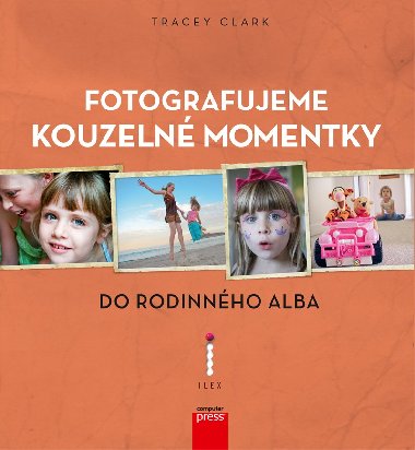 Fotografujeme kouzeln momentky do rodinnho alba - Clark Tracey