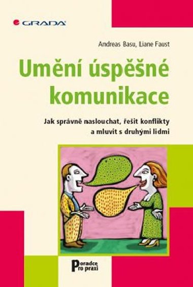 Umění úspěšné komunikace - jak správně naslouchat, řešit kon - Andreas Basu; Liane Faust