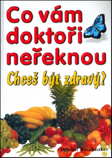 Co vám doktoři neřeknou - Chceš být zdravý? - Helmut Wandmaker