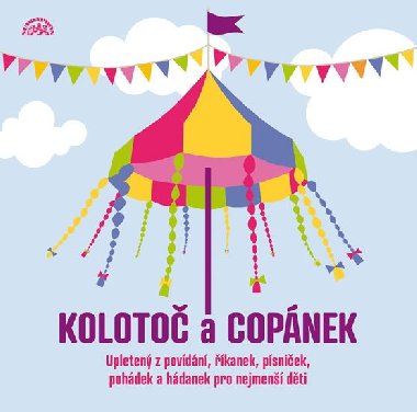 Kolotoč a copánek - CD - Upletený z povídání, říkanek, písniček, pohádek a hádanek pro nejmenší - František Hrubín; Jan Čarek; František Halas; Jana Drbohlavová; Milan Friedl;...