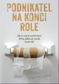 Podnikatel na konci role - jak(znovu)nastartovat firmu, kdy - Michalowicz Mike