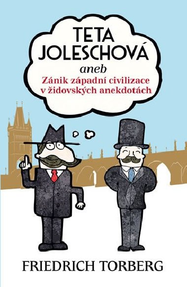 Teta Joleschová aneb Zánik západní civilizace v židovských anekdotách - Friedrich Torberg