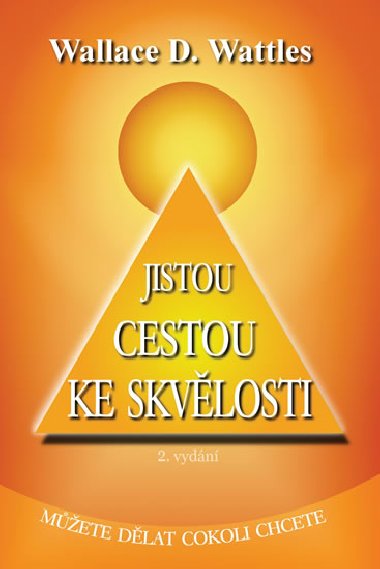 Jistou cestou ke skvlosti - D. Wallace Wattles