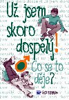 U jsem skoro dospl co se to dje? - 