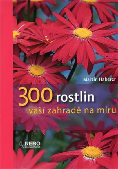 300 rostlin va zahrad na mru - Martin Haberer