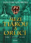 Mezi tiárou a orlicí - Vlastimil Vondruška