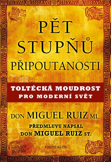 Pět stupňů připoutanosti - Toltécká moudrost pro moderní svět - Don Miguel Ruiz, ml.
