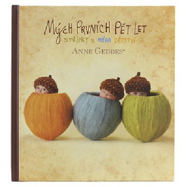Mých prvních pět let Tři žaludy - Anne Geddes