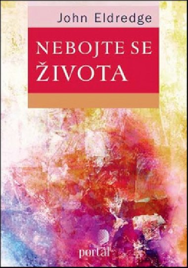 Nebojte se ivota - John Eldredge