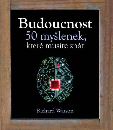 Budoucnost - 50 mylenek, kter muste znt - Richard Watson