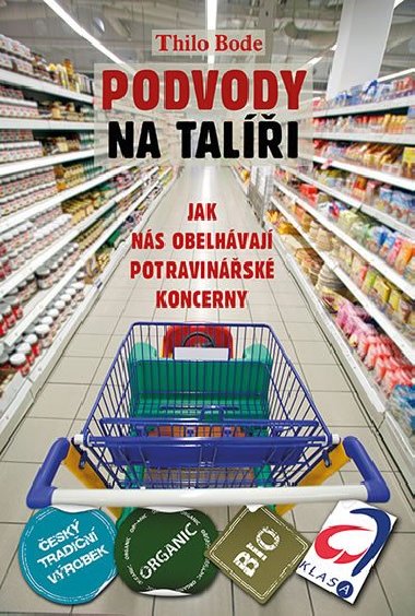 Podvody na tali. Jak ns obelhvaj potravinsk koncerny - Thilo Bode
