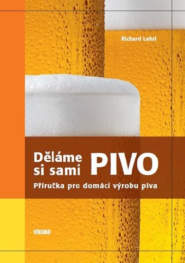 Dlme si sami pivo - Pruka pro domc vrobu piva - Richard Lehrl