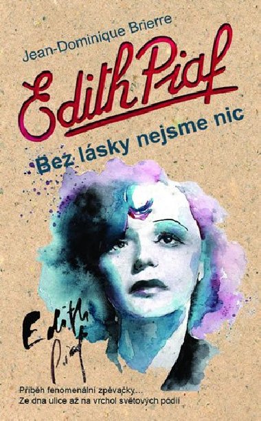 Edith Piaf: Bez lsky nejsme nic - Jean-Dominique Bierre