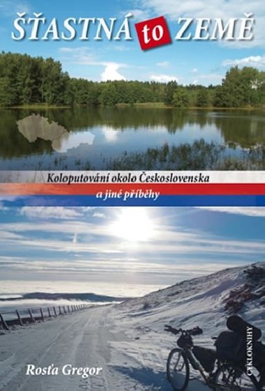 Šťastná to země - Koloputování okolo Československa a jiné příběhy - Rosťa Gregor