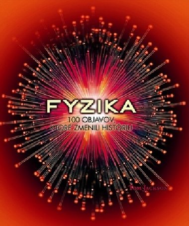 Fyzika 100 objavov, ktoré zmenili históriu - Tom Jackson