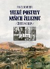 Velk postavy naich eleznic - ivoty a osudy - Schreier Pavel