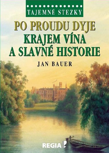 Po proudu Dyje krajem vína a slavné historie - Tajemné stezky - Jan Bauer