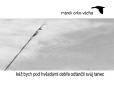 K bych pod hvzdami dobe odtanil svj tanec - Marek Vcha