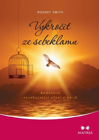 Vykročit ze sebeklamu - Buddhovo osvobozující učení o ne-já - Rodney Smith