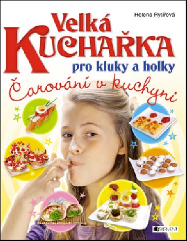 Velká kuchařka pro kluky a holky - Čarování v kuchyni - Helena Rytířová