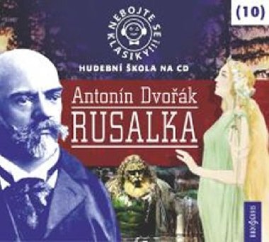 Nebojte se klasiky! Rusalka - Antonn Dvok