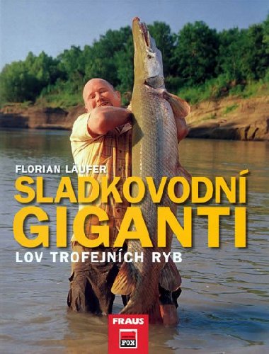 Sladkovodn giganti - Lov trojfejnch ryb - Florian Laufer