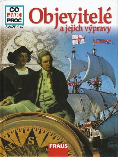 Objevitel a jejich vpravy - Co,Jak,Pro? - svazek 47 - Kthe Rainer Dr.
