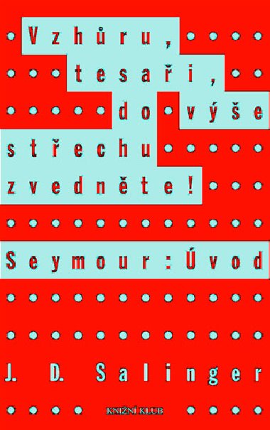 Vzhůru, tesaři, do výše střechu zvedněte! Seymour: Úvod - Salinger Jerome David