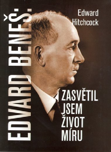 Edvard beneš zasvětil jsem život míru - Edward Hitchcock