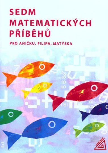 Sedm matematickch pbh pro Aniku, Filipa, Matska - Likov H., Vakov J.