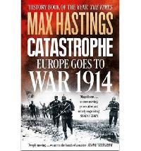 Catastrophe: Europe Goes to War 1914 - Hastings Max