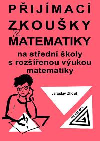 Pijmac zkouky z matematiky na stedn koly s rozenou vukou matematiky - Zhouf Jaroslav