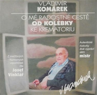 O m radostn cest od kolbky ke krematoriu - Vladimr Komrek