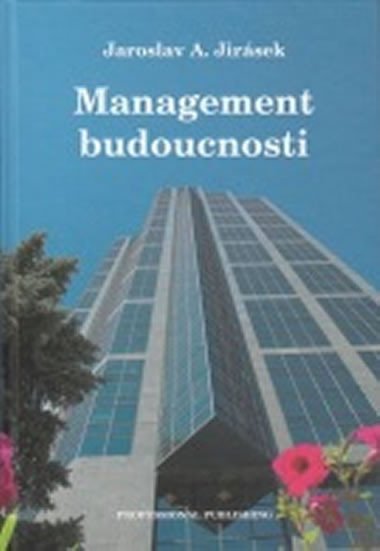 Management budoucnosti - Jirsek Jaroslav A.