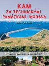 Kam za technickmi pamtkami: Morava - Milan Plch; Jan Pohunek