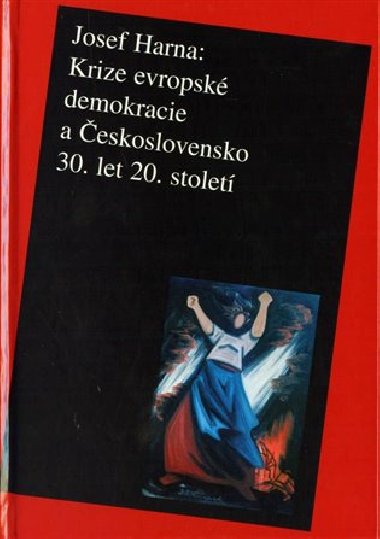 Krize evropsk demokracie a eskoslovensko 30. let 20. stolet - Josef Harna