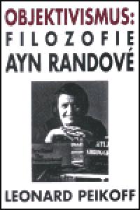 Objektivismus: Filozofie Ayn Randov - Leonard Peikoff