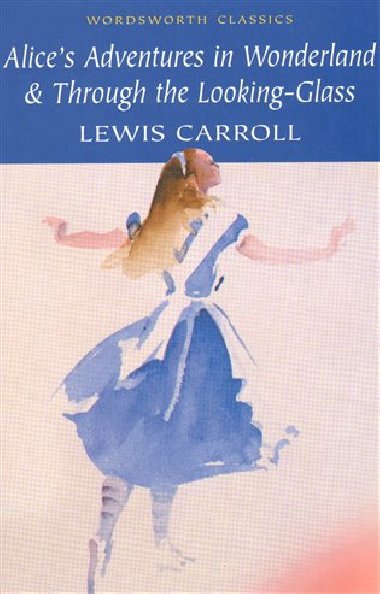 Alice's Adventures in Wonderland & Through the Looking-Glass - Lewis Carroll