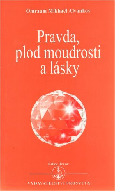 Pravda, plod moudrosti a lsky - Omraam Mikhal Aivanhov