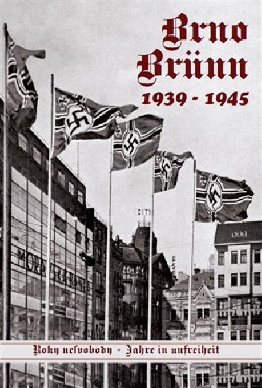Brno-Brnn 1939-1945 - Jan Beka,Vladimr Filip,Lubor Nedbal,Vlastimil Schildberger ml.