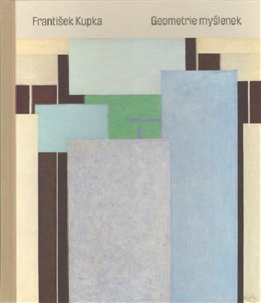 Frantiek Kupka. Geometrie mylenek - 